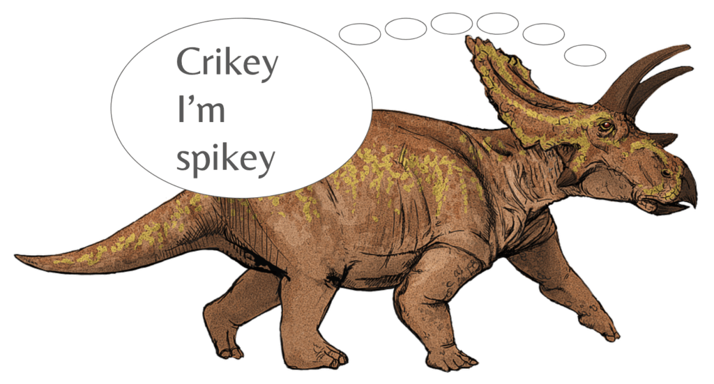 A triceratops with thought bubble reading, Crikey I'm Spikey